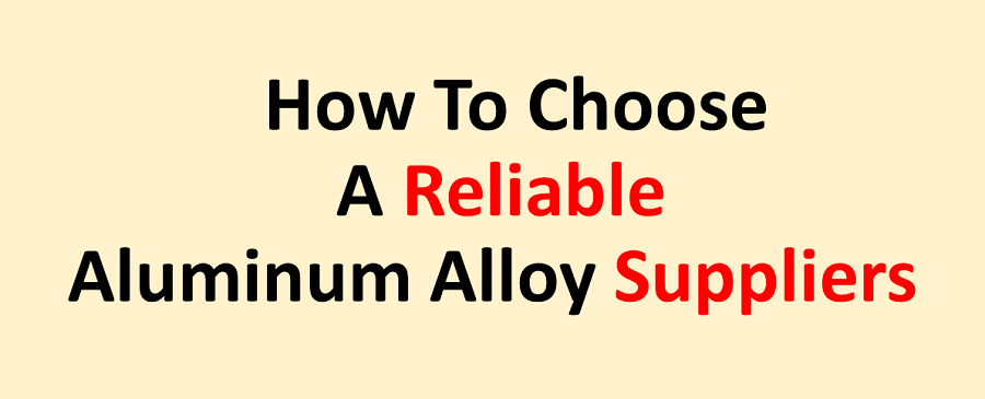 how to choose a reliable aluminum alloy suppliers