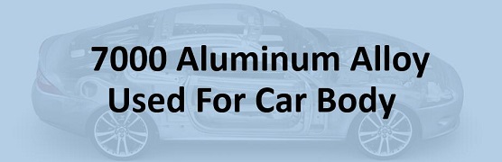 7000 series aluminum alloy used for car