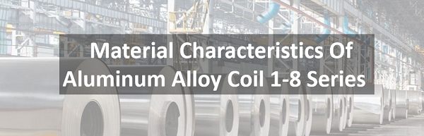 Material Characteristics Of Aluminum Alloy Coil 1-8 श्रृंखला